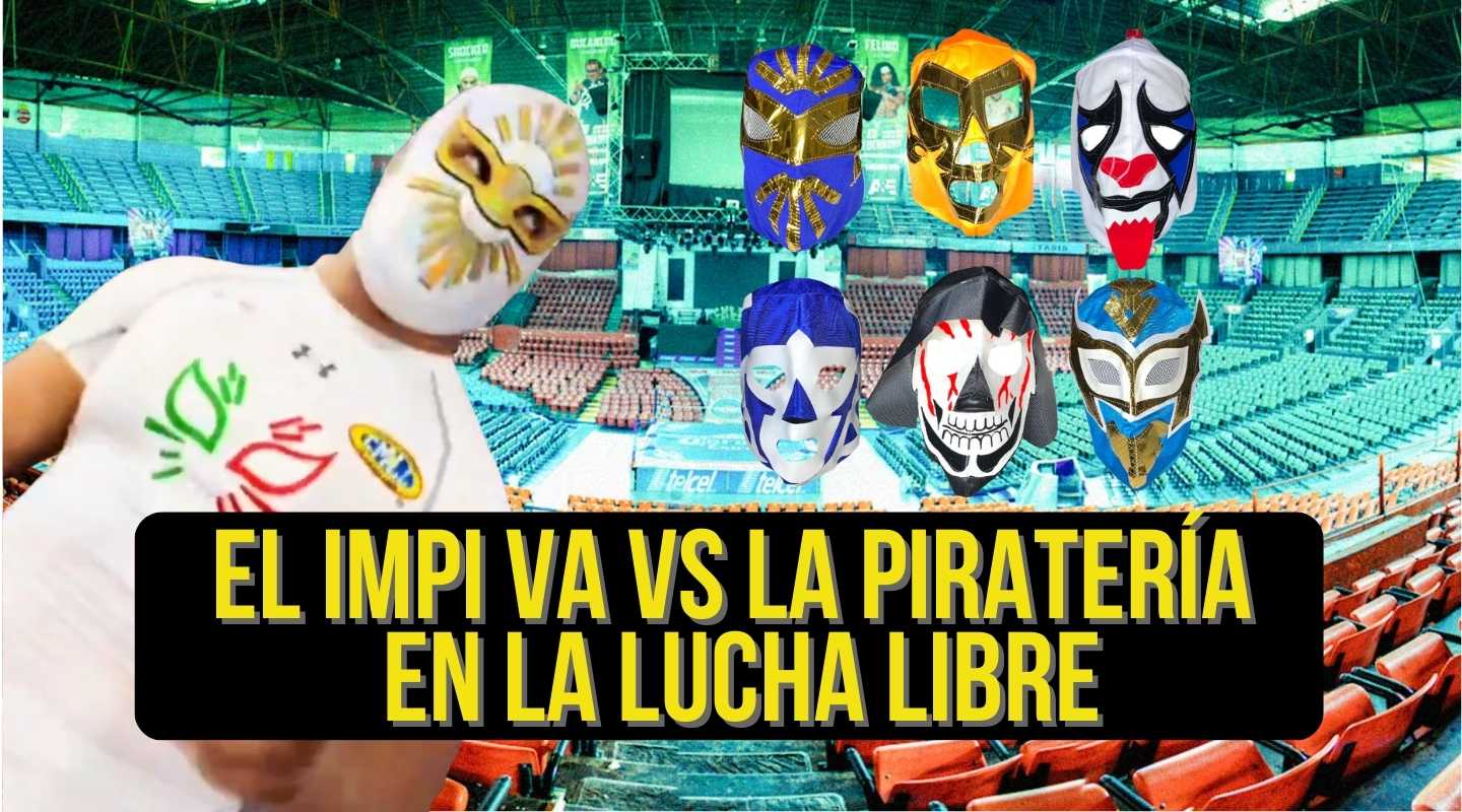 EL IMPI VA “MÁS ALLÁ DEL RING” VS LA PIRATERIA EN LA LUCHA LIBRE