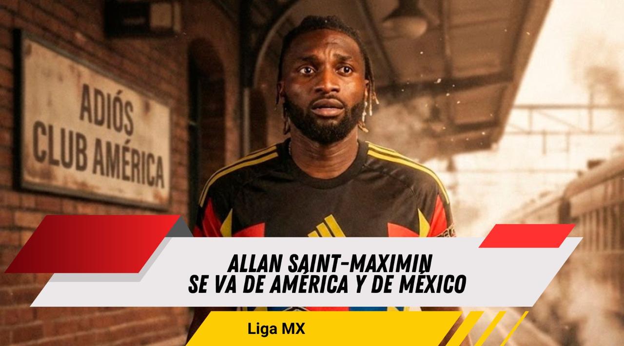 ALLAN SAINT-MAXIMIN DEJA AL CLUB AMÉRICA TRAS EL CLAUSURA 2026